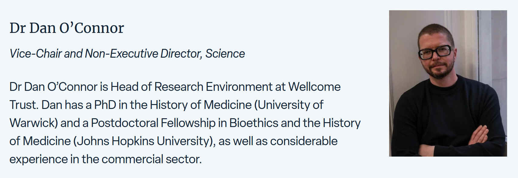 Dan O’Connor is Head of Research Environment at Wellcome Trust. Dan has a PhD in the History of Medicine (University of Warwick) and a Postdoctoral Fellowship in Bioethics and the History of Medicine (Johns Hopkins University), as well as considerable experience in the commercial sector.