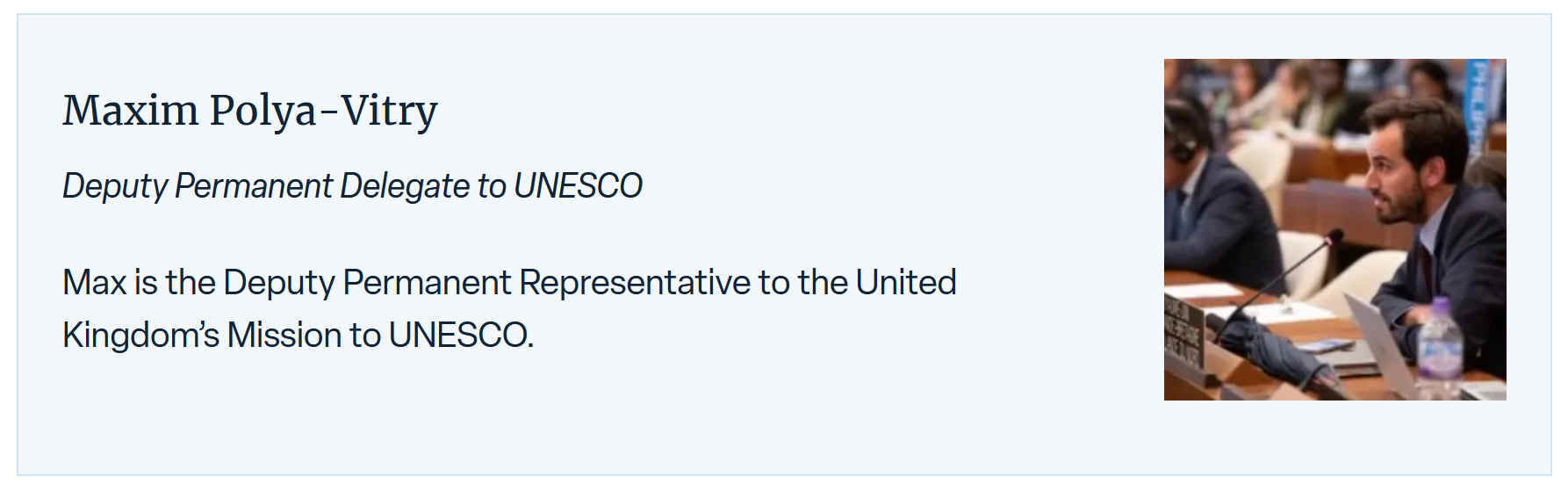 Max is the Deputy Permanent Representative to the United Kingdom’s Mission to UNESCO.